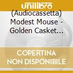 (Audiocassetta) Modest Mouse - Golden Casket (Night Version) cd