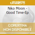 Niko Moon - Good Time-Ep cd
