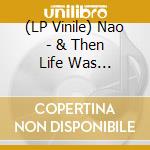 (LP Vinile) Nao - & Then Life Was Beautiful vinile