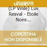 (LP Vinile) Luv Resval - Etoile Noire (Brise-Monde) (2 Lp) vinile