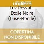 Luv Resval - Etoile Noire (Brise-Monde) cd