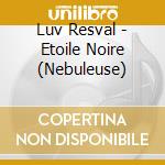Luv Resval - Etoile Noire (Nebuleuse) cd