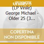 (LP Vinile) George Michael - Older 25 (3 Lp+5 Cd) vinile