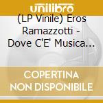 (LP Vinile) Eros Ramazzotti - Dove C'E' Musica - 25Th Anniversary Edition (2 Lp) lp vinile