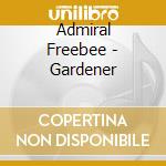 Admiral Freebee - Gardener cd musicale