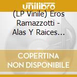 (LP Vinile) Eros Ramazzotti - Alas Y Raices (2 Lp) lp vinile