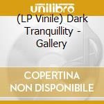 (LP Vinile) Dark Tranquillity - Gallery lp vinile