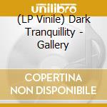 (LP Vinile) Dark Tranquillity - Gallery vinile