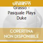 Grasso - Pasquale Plays Duke cd