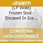 (LP Vinile) Frozen Soul - Encased In Ice (Re-Issue 2021) vinile