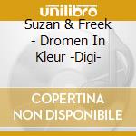 Suzan & Freek - Dromen In Kleur -Digi- cd