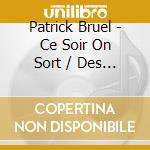 Patrick Bruel - Ce Soir On Sort / Des Souvenirs Devant (2 Cd) cd musicale