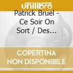Patrick Bruel - Ce Soir On Sort / Des Souvenirs Devant (2 Cd) cd