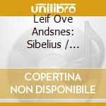 Leif Ove Andsnes: Sibelius / Chopin cd musicale