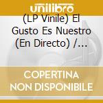 (LP Vinile) El Gusto Es Nuestro (En Directo) / Various (2 Lp) vinile