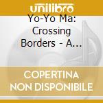 Yo-Yo Ma: Crossing Borders - A Musical Journey (9 Cd) cd musicale