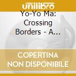Yo-Yo Ma: Crossing Borders - A Musical Journey (9 Cd) cd