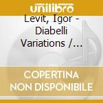 Levit, Igor - Diabelli Variations / Life cd musicale