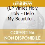 (LP Vinile) Holy Holy - Hello My Beautiful World vinile