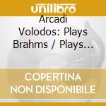 Arcadi Volodos: Plays Brahms / Plays Mompou (2 Cd) cd