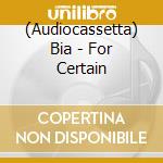 (Audiocassetta) Bia - For Certain cd