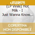 (LP Vinile) Hot Milk - I Just Wanna Know What Happens When I'M Dead lp vinile