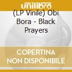 (LP Vinile) Obi Bora - Black Prayers lp vinile