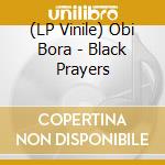 (LP Vinile) Obi Bora - Black Prayers vinile