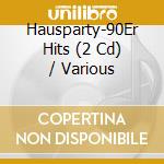 Hausparty-90Er Hits (2 Cd) / Various cd