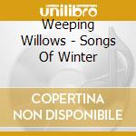 Weeping Willows - Songs Of Winter cd