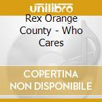 Rex Orange County - Who Cares cd musicale
