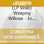 (LP Vinile) Weeping Willows - In Concert (2 Lp) vinile