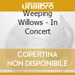 Weeping Willows - In Concert cd