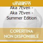 Aka 7Even - Aka 7Even - Summer Edition cd
