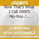 Now That'S What I Call 2000'S Hip-Hop / Various cd musicale