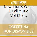 Now That'S What I Call Music Vol 81 / Various cd