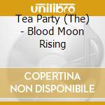 Tea Party (The) - Blood Moon Rising cd