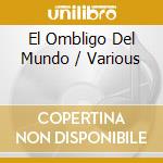 El Ombligo Del Mundo / Various cd