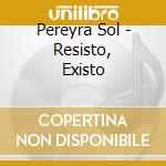 Pereyra Sol - Resisto, Existo cd