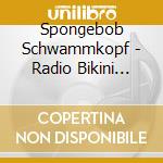 Spongebob Schwammkopf - Radio Bikini Bottom cd