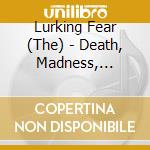 Lurking Fear (The) - Death, Madness, Horror, Decay cd