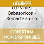 (LP Vinile) Babasonicos - Romantisismico vinile