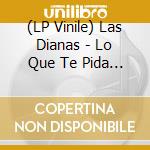(LP Vinile) Las Dianas - Lo Que Te Pida El Cuerpo vinile