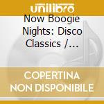 Now Boogie Nights: Disco Classics / Various (4 Cd) cd musicale