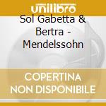 Sol Gabetta & Bertra - Mendelssohn cd