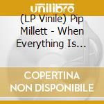 (LP Vinile) Pip Millett - When Everything Is Better I'Ll Let You Know (2 Lp) lp vinile