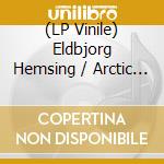 (LP Vinile) Eldbjorg Hemsing / Arctic Philharmonic: Arctic vinile