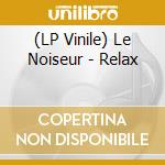 (LP Vinile) Le Noiseur - Relax lp vinile