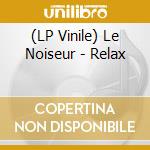 (LP Vinile) Le Noiseur - Relax vinile