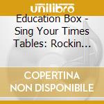 Education Box - Sing Your Times Tables: Rockin The Times Tables cd